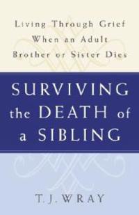 Surviving the Death of a Sibling: Living Through Grief When an Adult Brother or Sister Dies