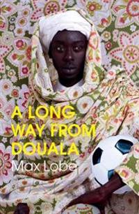 A LONG WAY FROM DOUALA