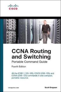 CCNA Routing and Switching Portable Command Guide (ICND1 100-105, ICND2 200-105, and CCNA 200-125)